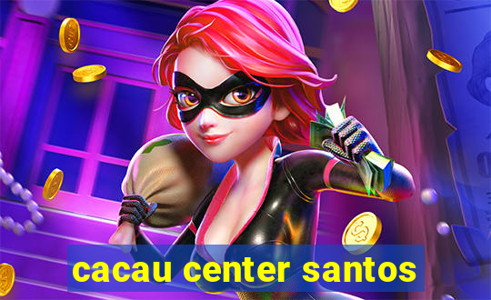 cacau center santos